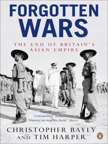 Forgotten Wars The End Of Britains Asian Empire Christopher Bayly