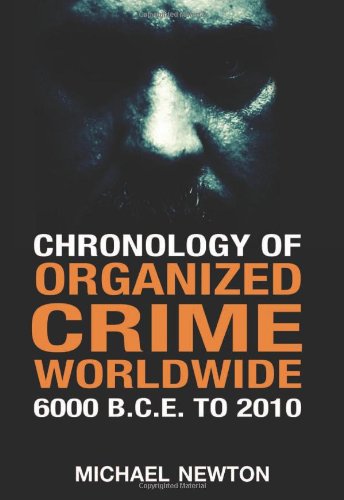 Chronology Of Organized Crime Worldwide 6000 Bce To 2010 Michael Newton