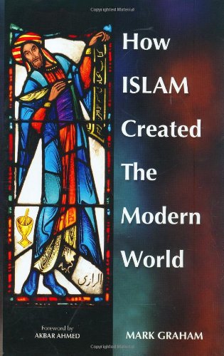 How Islam Created The Modern World 1st Edition Mark Graham