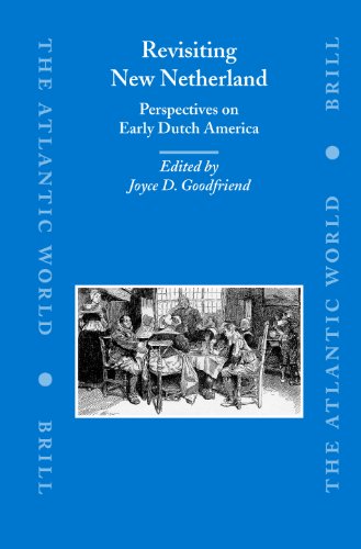 Revisiting New Netherland Perspectives On Early Dutch America Joyce D Goodfriend Editor