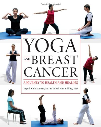 Yoga And Breast Cancer A Journey To Health And Healing 1st Edition Ingrid Kollak