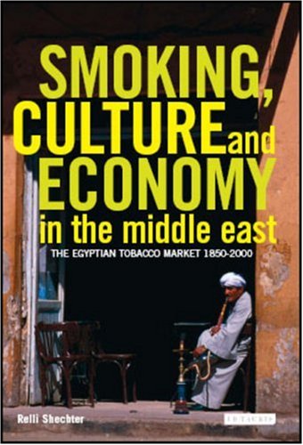 Smoking Culture And Economy In The Middle East The Egyptian Tobacco Market 18502000 Relli Shechter