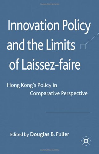 Innovation Policy And The Limits Of Laissezfaire Hong Kongs Policy In Comparative Perspective Douglas B Fuller