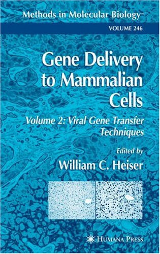Gene Delivery To Mammalian Cells Vol 2 Viral Gene Transfer Techniques Methods In Molecular Biology Vol 246 1st Edition William C Heiser