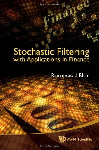 Stochastic Filtering With Applications In Finance Ramaprasad Bhar