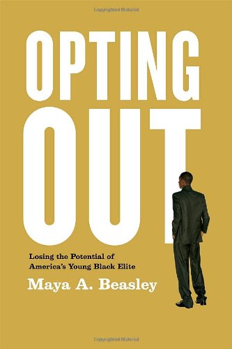 Opting Out Losing The Potential Of Americas Young Black Elite Maya A Beasley