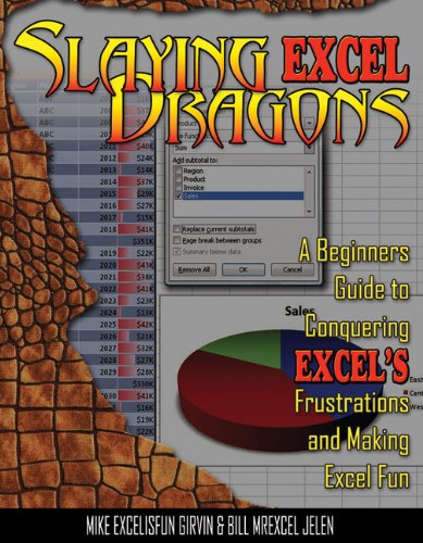 Slaying Excel Dragons A Beginners Guide To Conquering Excels Frustrations And Making Excel Fun Mike Girvin
