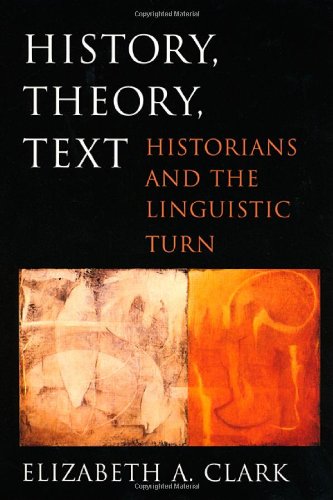 History Theory Text Historians And The Linguistic Turn Elizabeth A Clark