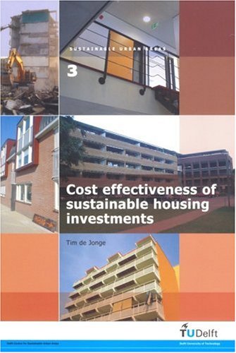 Cost Effectiveness Of Sustainable Housing Investments Volume 03 Sustainable Urban Areas Tom De Jonge