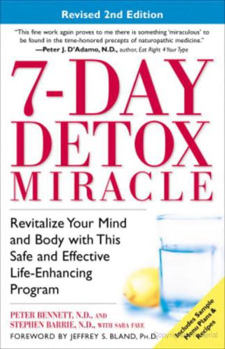7day Detox Miracle Revitalize Your Mind And Body With This Safe And Effective Lifeenhancing Program Peter Bennett
