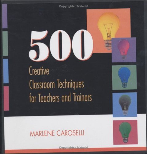 500 Creative Classroom Techniques For Teachers And Trainers 1 Lslf Marlene Caroselli