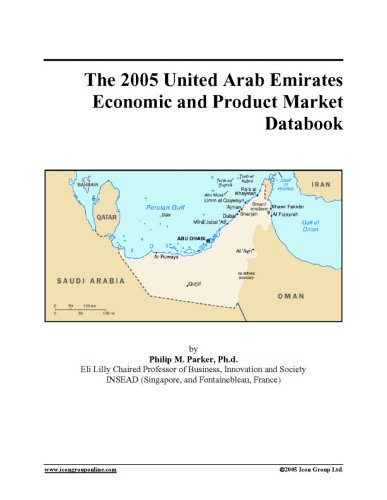 The 2005 United Arab Emirates Economic And Product Market Databook Philip M Parker