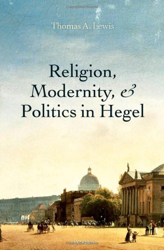 Religion Modernity And Politics In Hegel Thomas A Lewis