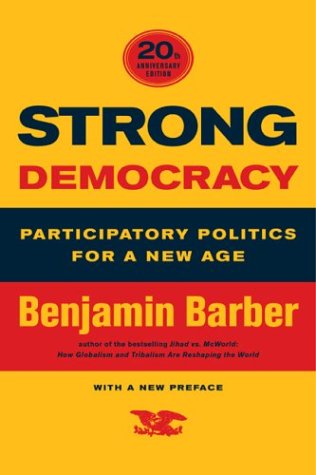 Strong Democracy Participatory Politics For A New Age 1st Edition Benjamin R Barber