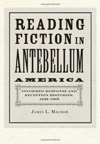 Reading Fiction In Antebellum America Informed Response And Reception Histories 18201865 1st Edition James L Machor