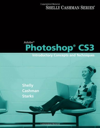 Adobe Photoshop Cs3 Introductory Concepts And Techniques 1st Edition Gary B Shelly
