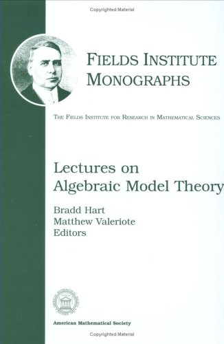 Lectures On Algebraic Model Theory Bradd Hart And Matthew Valeriote