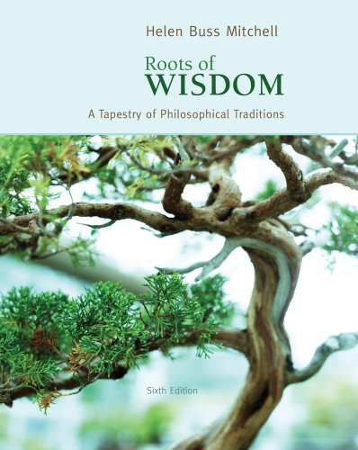 Roots Of Wisdom A Tapestry Of Philosophical Traditions Sixth Edition 6th Edition Helen Buss Mitchell