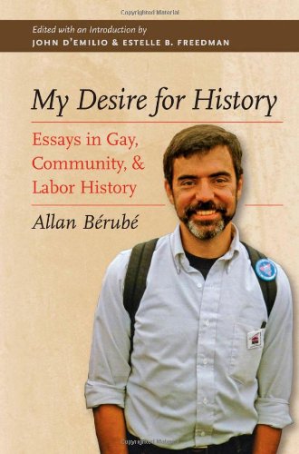 My Desire For History Essays In Gay Community And Labor History Allan Berube