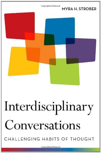 Interdisciplinary Conversations Challenging Habits Of Thought Myra Strober