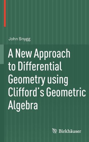 A New Approach To Differential Geometry Using Cliffords Geometric Algebra 1st Edition John Snygg Auth