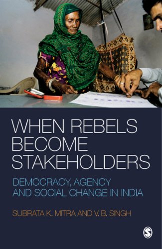 When Rebels Become Stakeholders Democracy Agency And Social Change In India Subrata K Mitra