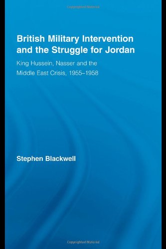 British Military Intervention And The Struggle For Jordan King Hussein Nasser And The Middle East Crisis 19551958 2009 Stephen Blackwell