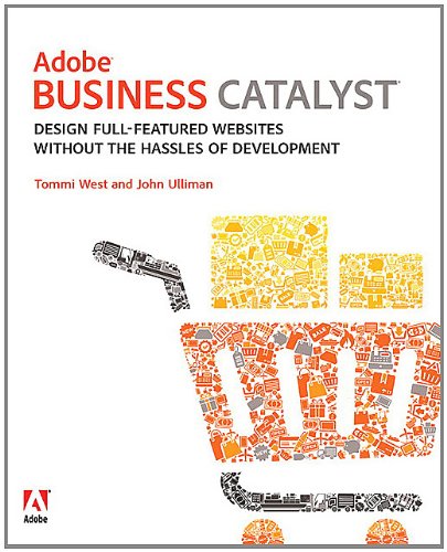 Adobe Business Catalyst Design Fullfeatured Websites Without The Hassles Of Development 1st Edition Tommi West