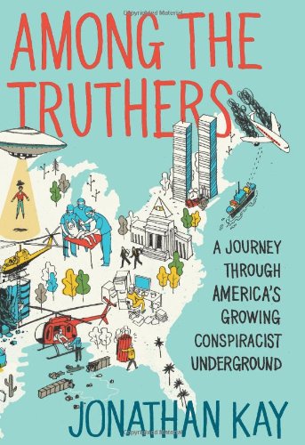 Among The Truthers A Journey Through Americas Growing Conspiracist Underground Jonathan Kay