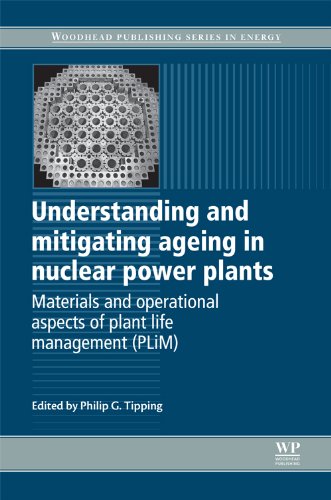Understanding And Mitigating Ageing In Nuclear Power Plants Materials And Operational Aspects Of Plant Life Management Plim Philip G Tipping