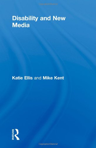 Disability And New Media Routledge Studies In New Media And Cyberculture Katie Ellis