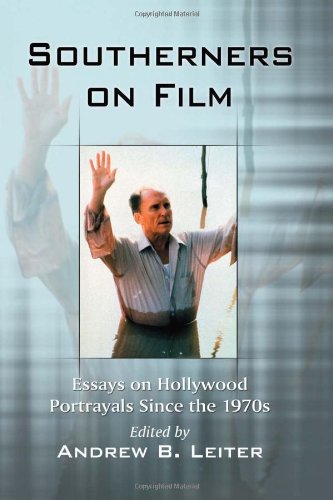 Southerners On Film Essays On Hollywood Portrayals Since The 1970s Andrew B Leiter