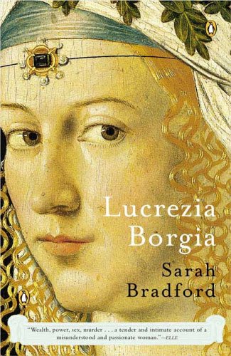Lucrezia Borgia Life Love And Death In Renaissance Italy Sarah Bradford