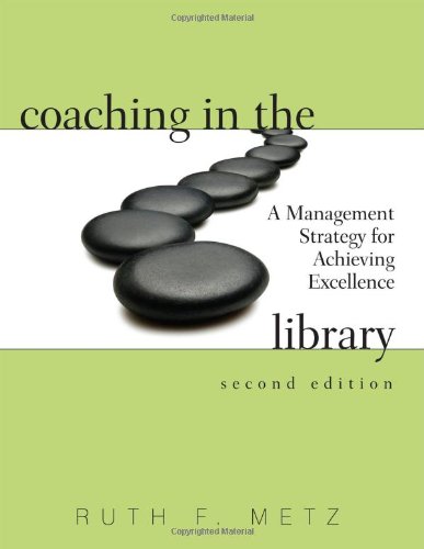 Coaching In The Library A Management Strategy For Achieving Excellence 2nd Ruth F Metz