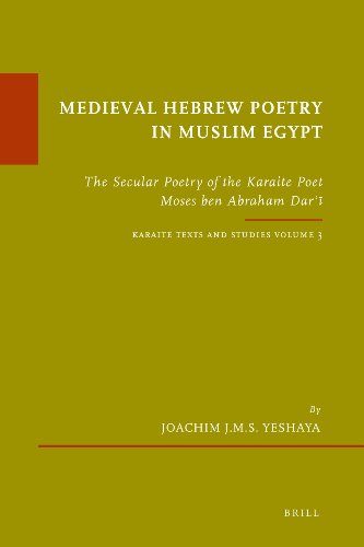 Medieval Hebrew Poetry In Muslim Egypt The Secular Poetry Of The Karaite Poet Moses Ben Abraham Dari Karaite Texts And Studies Vol 3 1st Edition Joachim J M S Yeshaya