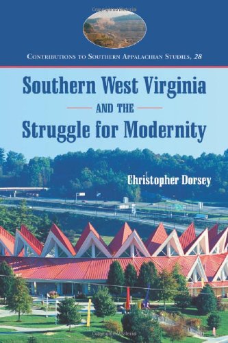 Southern West Virginia And The Struggle For Modernity Christopher Dorsey