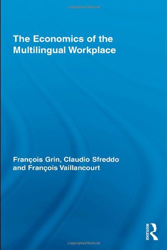 The Economics Of The Multilingual Workplace Franois Grin Claudio Sfreddo