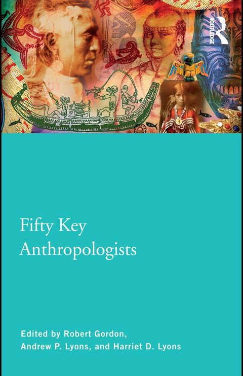 Fifty Key Anthropologists 1st Edition Robert J Gordon