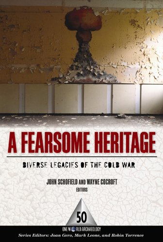 A Fearsome Heritage Diverse Legacies Of The Cold War One World Archaeology John Schofield
