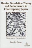 Theatre Translation Theory And Performance In Contemporary Japan Native Voices Foreign Bodies Beverley Curran