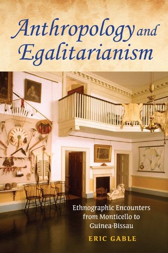Anthropology And Egalitarianism Ethnographic Encounters From Monticello To Guineabissau Eric Gable