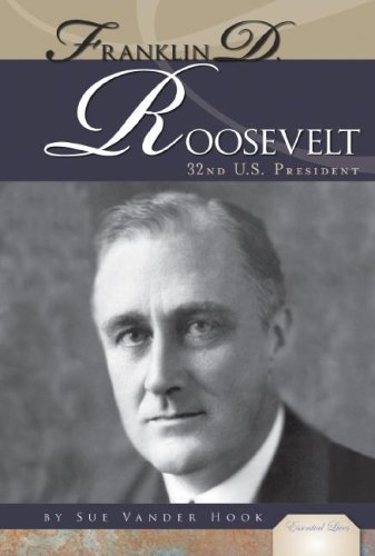 Franklin D Roosevelt 32nd Us President Essential Lives Sue Vander Hook
