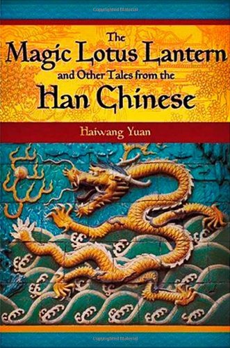The Magic Lotus Lantern And Other Tales From The Han Chinese Haiwang Yuan