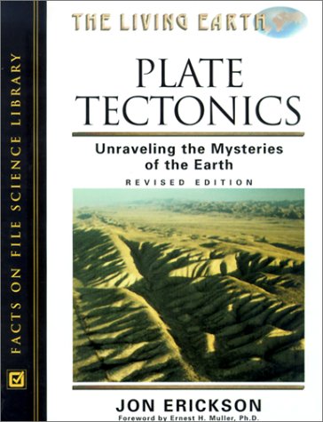 Plate Tectonics Unraveling The Mysteries Of The Earth Revised Edition 2nd Jon Erickson