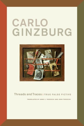 Threads And Traces True False Fictive 1st Edition Carlo Ginzburg