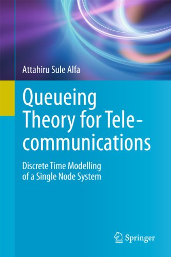 Queueing Theory For Telecommunications Discrete Time Modelling Of A Single Node System 1st Edition Attahiru Sule Alfa Auth