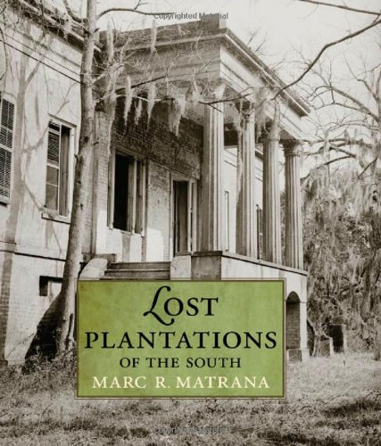 Lost Plantations Of The South Marc R Matrana