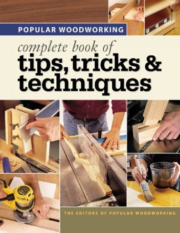 Popular Woodworking Complete Book Of Tips Tricks Techniques Popular Woodworking
