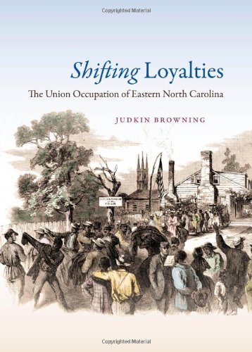 Shifting Loyalties The Union Occupation Of Eastern North Carolina Judkin Browning