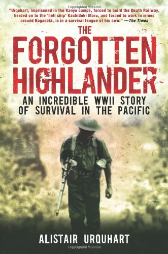 The Forgotten Highlander An Incredible Wwii Story Of Survival In The Pacific Alistair Urquhart